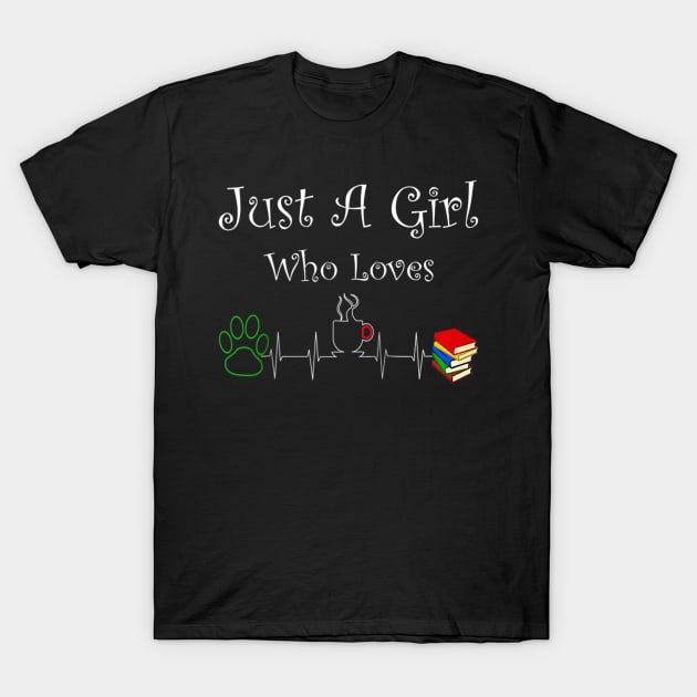 Just A Girl Who Loves Dogs Coffee And Books T-Shirt by cloutmantahnee